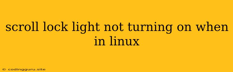 Scroll Lock Light Not Turning On When In Linux