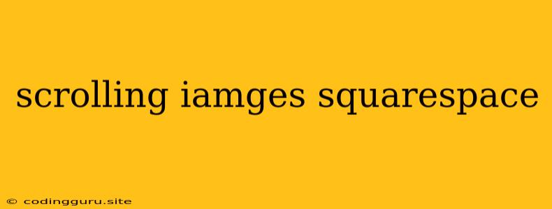 Scrolling Iamges Squarespace