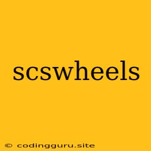 Scswheels