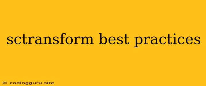 Sctransform Best Practices