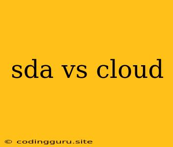 Sda Vs Cloud