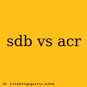 Sdb Vs Acr