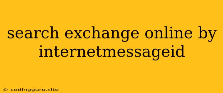 Search Exchange Online By Internetmessageid