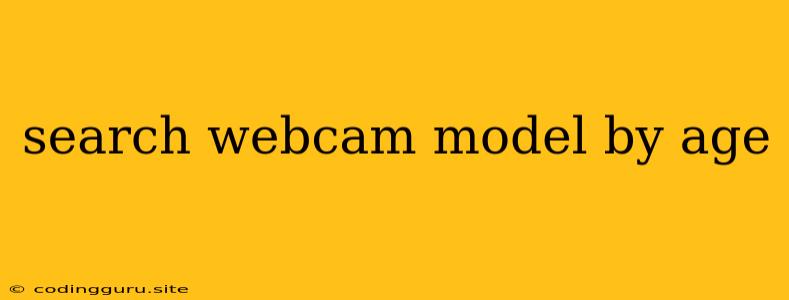 Search Webcam Model By Age