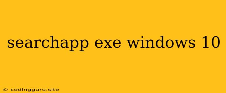 Searchapp Exe Windows 10