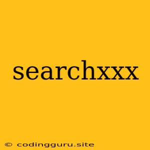 Searchxxx