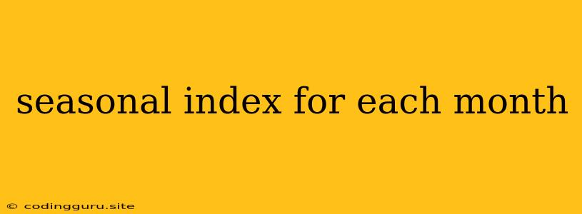 Seasonal Index For Each Month