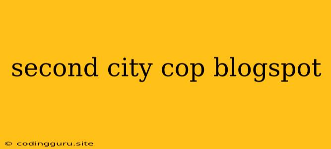 Second City Cop Blogspot