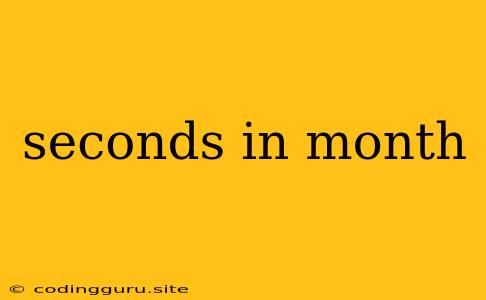 Seconds In Month