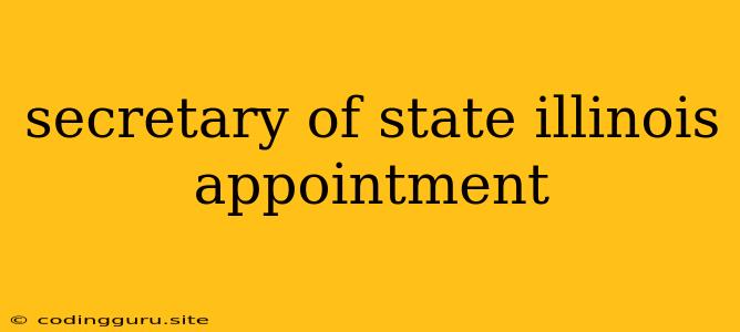 Secretary Of State Illinois Appointment