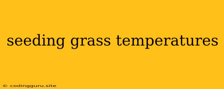 Seeding Grass Temperatures