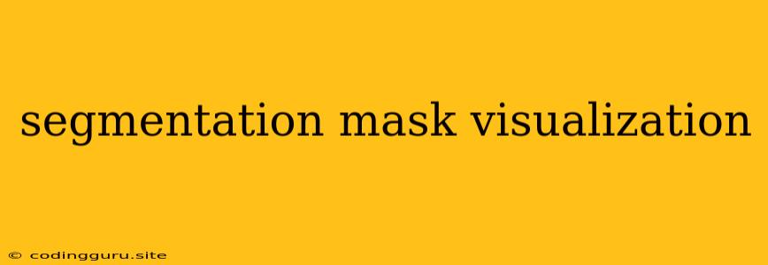 Segmentation Mask Visualization