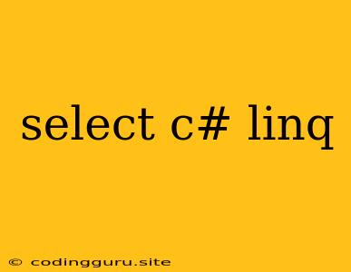 Select C# Linq