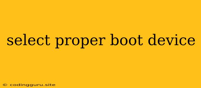 Select Proper Boot Device