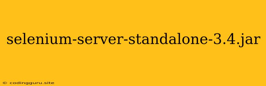Selenium-server-standalone-3.4.jar