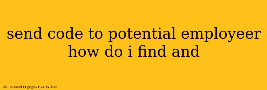 Send Code To Potential Employeer How Do I Find And