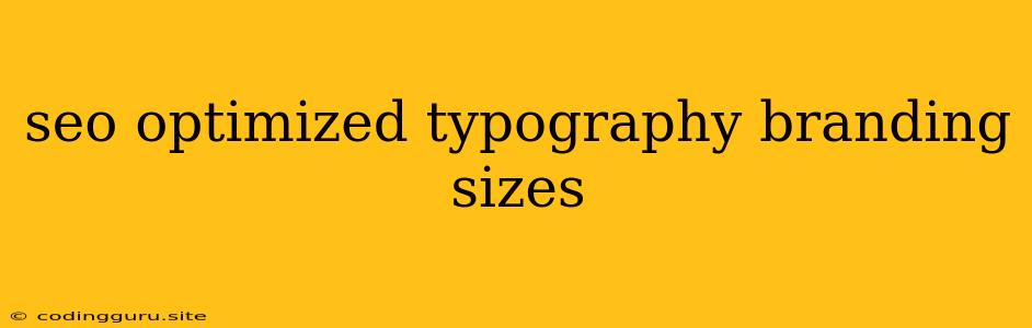 Seo Optimized Typography Branding Sizes