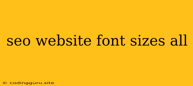 Seo Website Font Sizes All