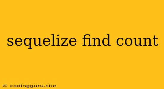 Sequelize Find Count