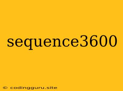 Sequence3600