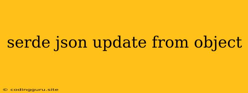 Serde Json Update From Object
