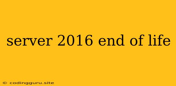 Server 2016 End Of Life