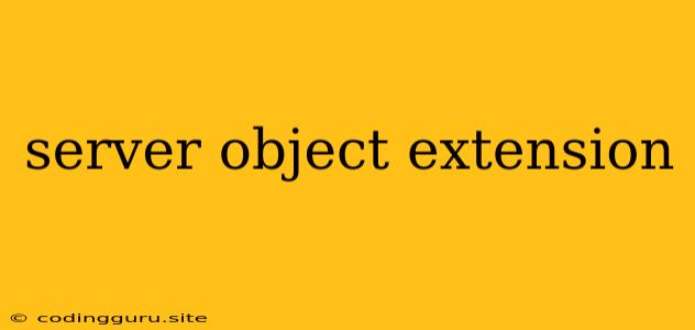 Server Object Extension