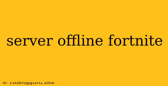 Server Offline Fortnite