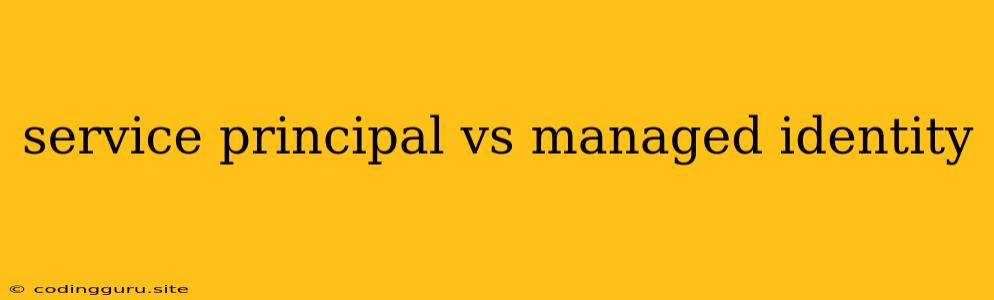 Service Principal Vs Managed Identity