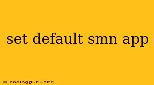 Set Default Smn App
