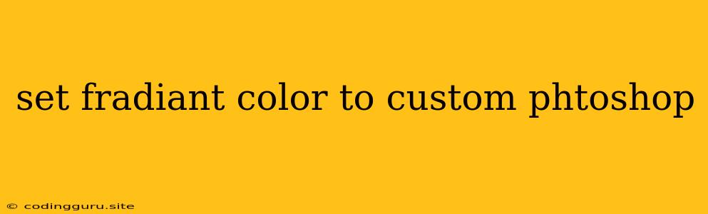 Set Fradiant Color To Custom Phtoshop