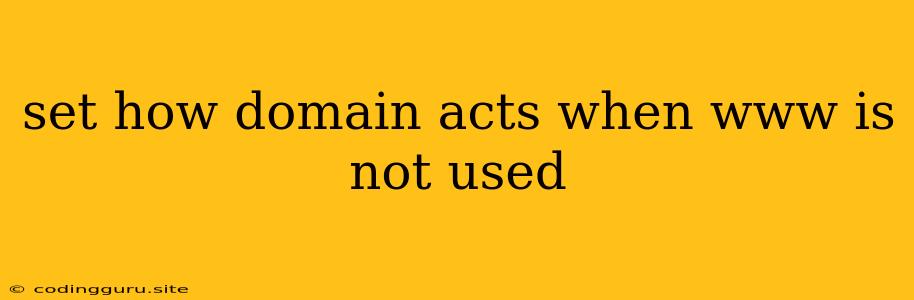 Set How Domain Acts When Www Is Not Used