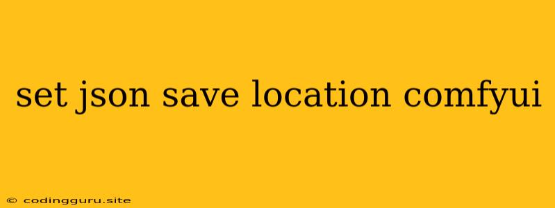 Set Json Save Location Comfyui