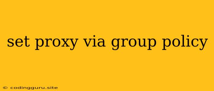 Set Proxy Via Group Policy