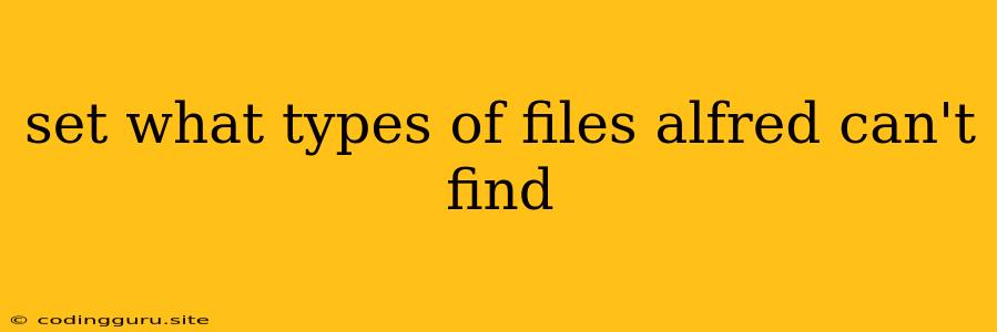 Set What Types Of Files Alfred Can't Find