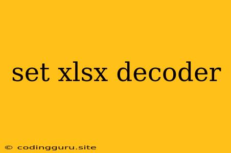 Set Xlsx Decoder