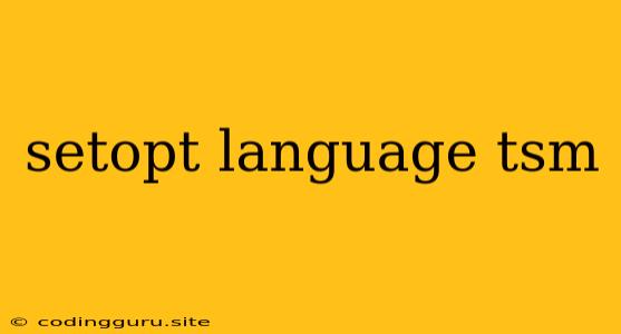 Setopt Language Tsm