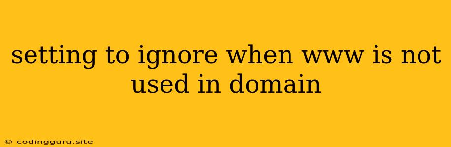 Setting To Ignore When Www Is Not Used In Domain