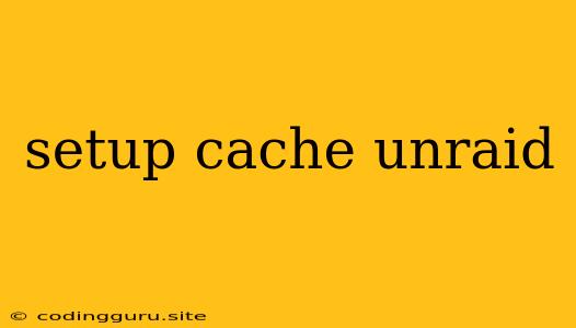 Setup Cache Unraid