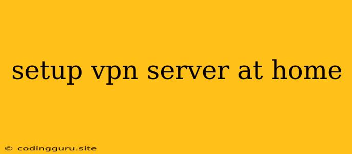 Setup Vpn Server At Home