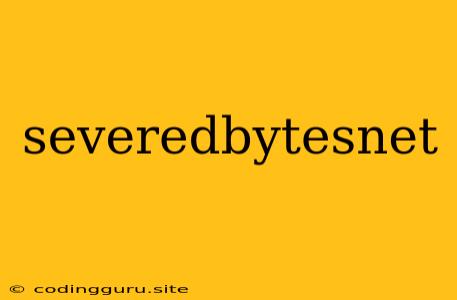 Severedbytesnet