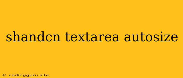 Shandcn Textarea Autosize