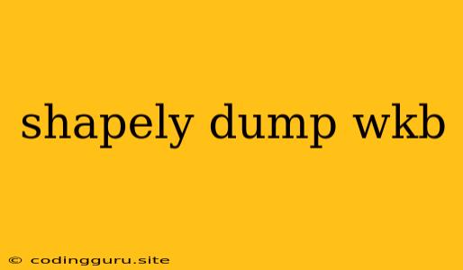 Shapely Dump Wkb