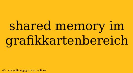 Shared Memory Im Grafikkartenbereich