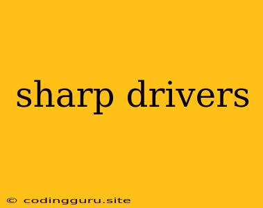 Sharp Drivers