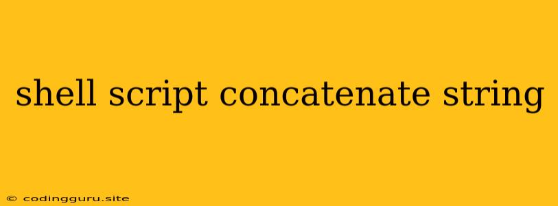 Shell Script Concatenate String