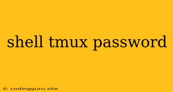 Shell Tmux Password