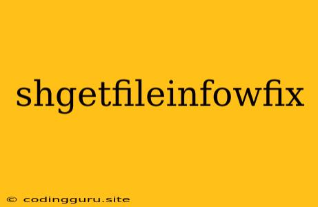 Shgetfileinfowfix