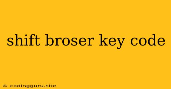 Shift Broser Key Code