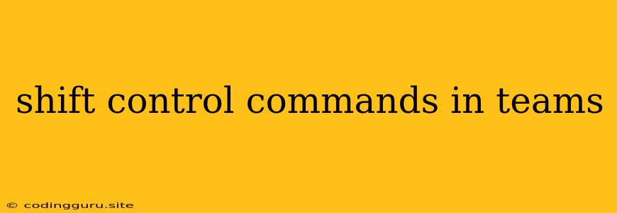 Shift Control Commands In Teams